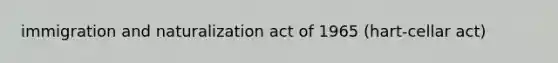 immigration and naturalization act of 1965 (hart-cellar act)