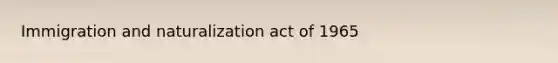 Immigration and naturalization act of 1965