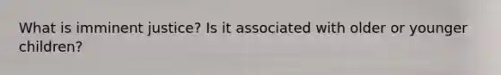 What is imminent justice? Is it associated with older or younger children?