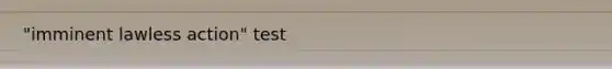 "imminent lawless action" test