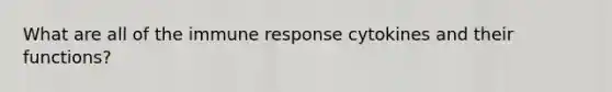 What are all of the immune response cytokines and their functions?