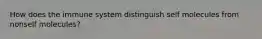 How does the immune system distinguish self molecules from nonself molecules?