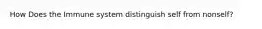 How Does the Immune system distinguish self from nonself?