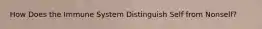 How Does the Immune System Distinguish Self from Nonself?