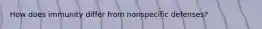 How does immunity differ from nonspecific defenses?