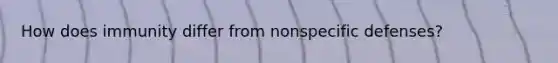 How does immunity differ from nonspecific defenses?