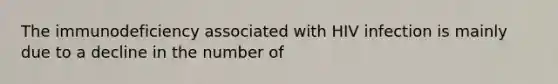 The immunodeficiency associated with HIV infection is mainly due to a decline in the number of