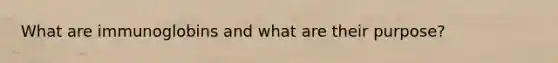 What are immunoglobins and what are their purpose?