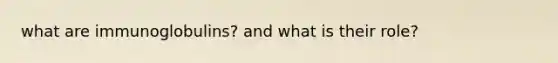 what are immunoglobulins? and what is their role?