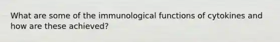 What are some of the immunological functions of cytokines and how are these achieved?