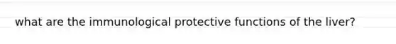 what are the immunological protective functions of the liver?