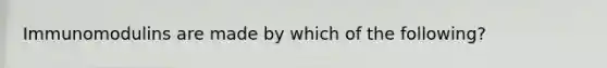 Immunomodulins are made by which of the following?