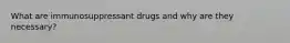 What are immunosuppressant drugs and why are they necessary?