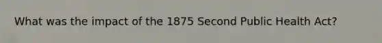 What was the impact of the 1875 Second Public Health Act?