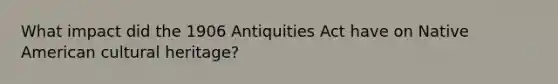 What impact did the 1906 Antiquities Act have on Native American cultural heritage?