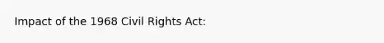 Impact of the 1968 Civil Rights Act: