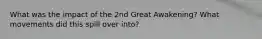 What was the impact of the 2nd Great Awakening? What movements did this spill over into?