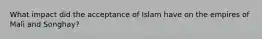 What impact did the acceptance of Islam have on the empires of Mali and Songhay?