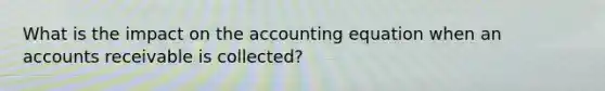 What is the impact on the accounting equation when an accounts receivable is collected?