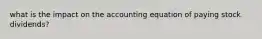 what is the impact on the accounting equation of paying stock dividends?