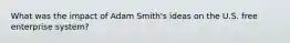 What was the impact of Adam Smith's ideas on the U.S. free enterprise system?