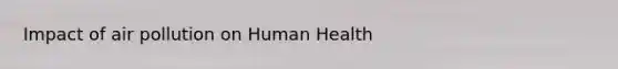 Impact of air pollution on Human Health