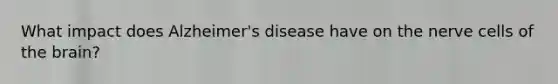 What impact does Alzheimer's disease have on the nerve cells of the brain?