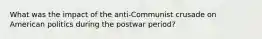 What was the impact of the anti-Communist crusade on American politics during the postwar period?