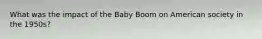 What was the impact of the Baby Boom on American society in the 1950s?