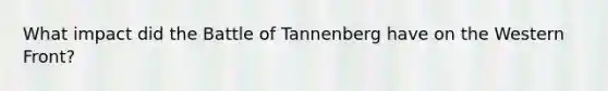 What impact did the Battle of Tannenberg have on the Western Front?