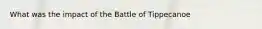 What was the impact of the Battle of Tippecanoe