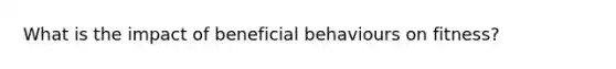 What is the impact of beneficial behaviours on fitness?