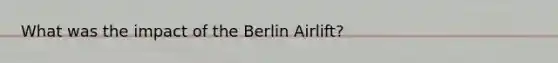 What was the impact of the Berlin Airlift?