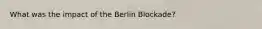 What was the impact of the Berlin Blockade?