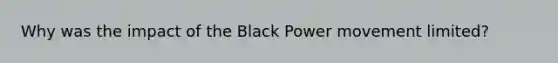 Why was the impact of the Black Power movement limited?