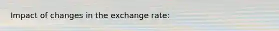 Impact of changes in the exchange rate: