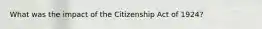 What was the impact of the Citizenship Act of 1924?