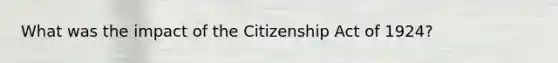 What was the impact of the Citizenship Act of 1924?