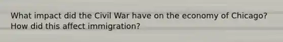 What impact did the Civil War have on the economy of Chicago? How did this affect immigration?