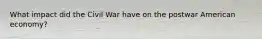 What impact did the Civil War have on the postwar American economy?