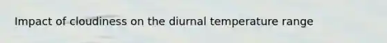 Impact of cloudiness on the diurnal temperature range