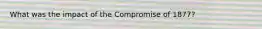 What was the impact of the Compromise of 1877?
