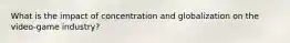 What is the impact of concentration and globalization on the video-game industry?