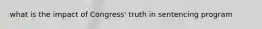 what is the impact of Congress' truth in sentencing program