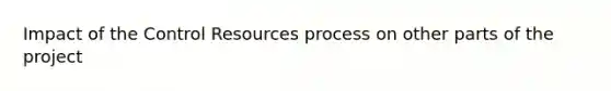 Impact of the Control Resources process on other parts of the project