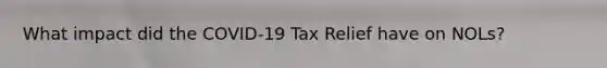 What impact did the COVID-19 Tax Relief have on NOLs?