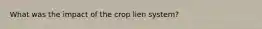 What was the impact of the crop lien system?