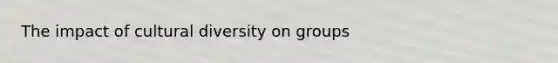 The impact of cultural diversity on groups