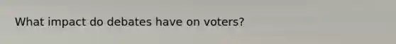 What impact do debates have on voters?