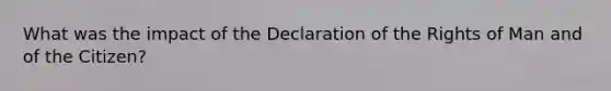 What was the impact of the Declaration of the Rights of Man and of the Citizen?